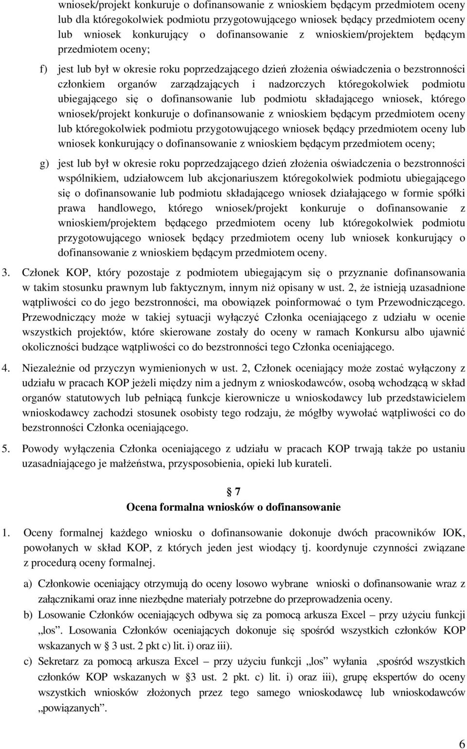 nadzorczych któregokolwiek podmiotu ubiegającego się o dofinansowanie lub podmiotu składającego wniosek, którego wniosek/projekt konkuruje o dofinansowanie z wnioskiem będącym przedmiotem oceny lub