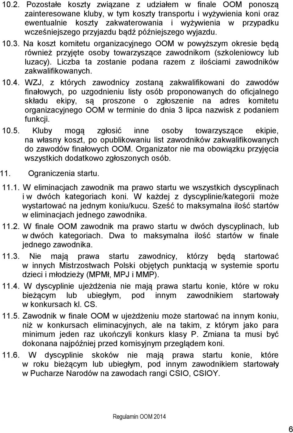 Liczba ta zostanie podana razem z ilościami zawodników zakwalifikowanych. 10.4.