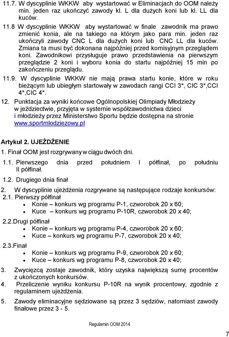 Zmiana ta musi być dokonana najpóźniej przed komisyjnym przeglądem koni.