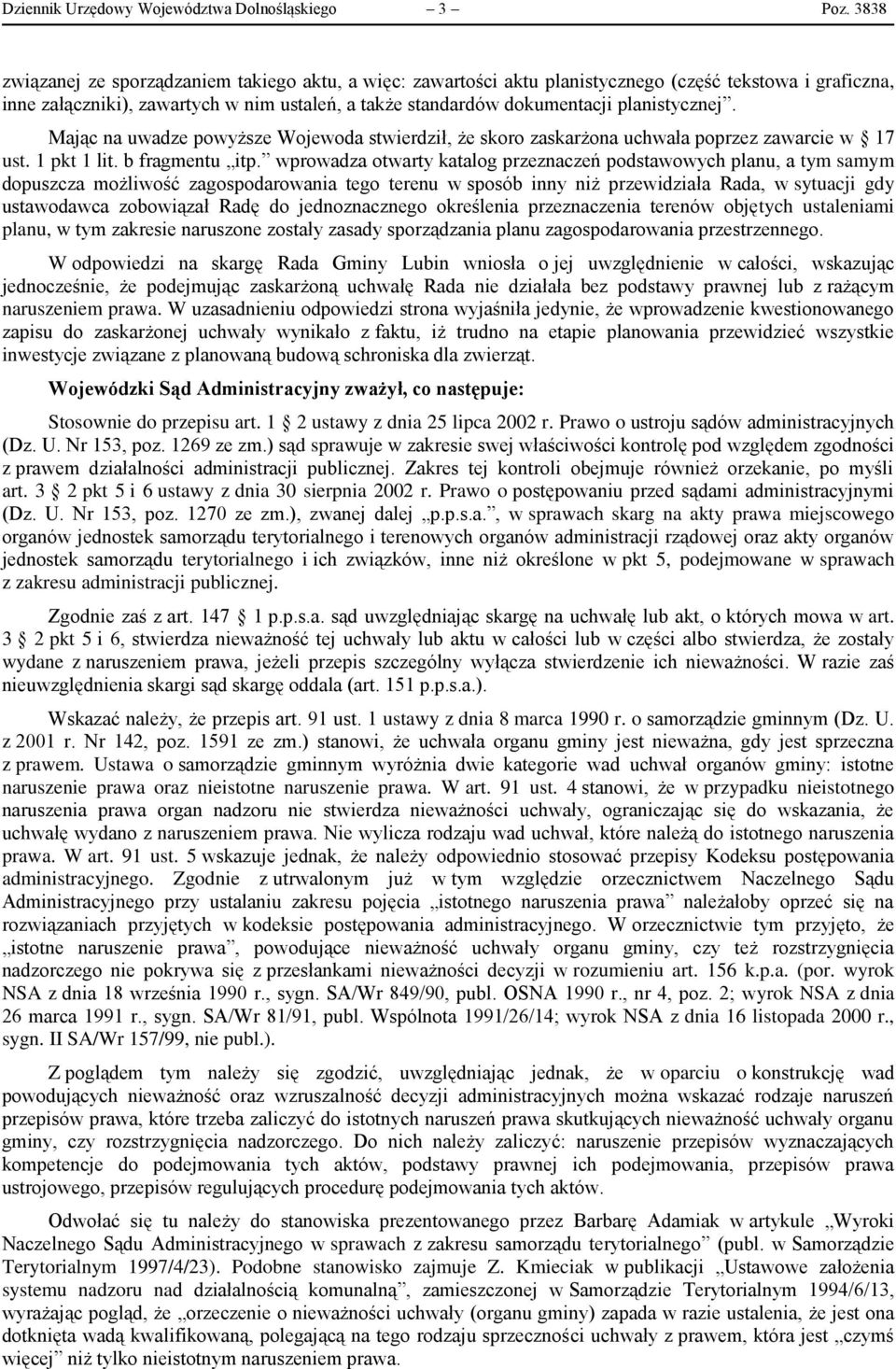 planistycznej. Mając na uwadze powyższe Wojewoda stwierdził, że skoro zaskarżona uchwała poprzez zawarcie w 17 ust. 1 pkt 1 lit. b fragmentu itp.