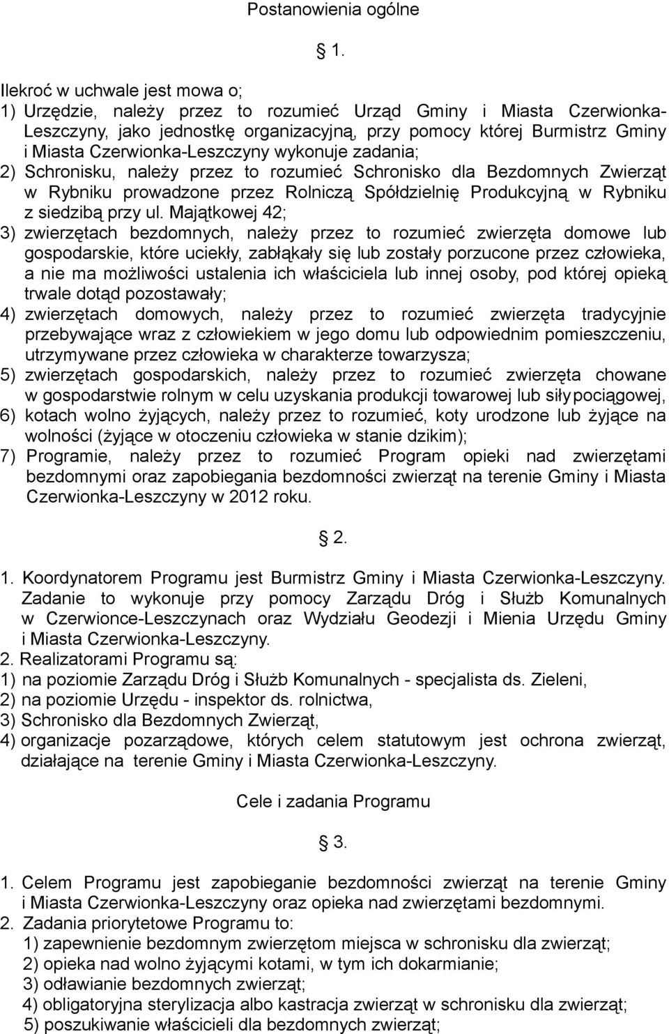 Czerwionka-Leszczyny wykonuje zadania; 2) Schronisku, należy przez to rozumieć Schronisko dla Bezdomnych Zwierząt w Rybniku prowadzone przez Rolniczą Spółdzielnię Produkcyjną w Rybniku z siedzibą