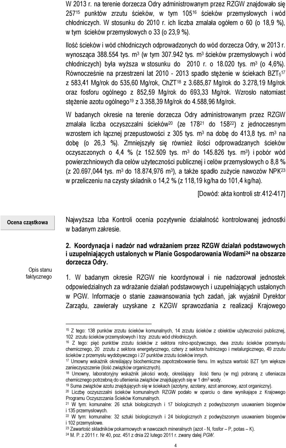 m 3 (w tym 307.942 tys. m 3 ścieków przemysłowych i wód chłodniczych) była wyższa w stosunku do 2010 r. o 18.020 tys. m 3 (o 4,6%).