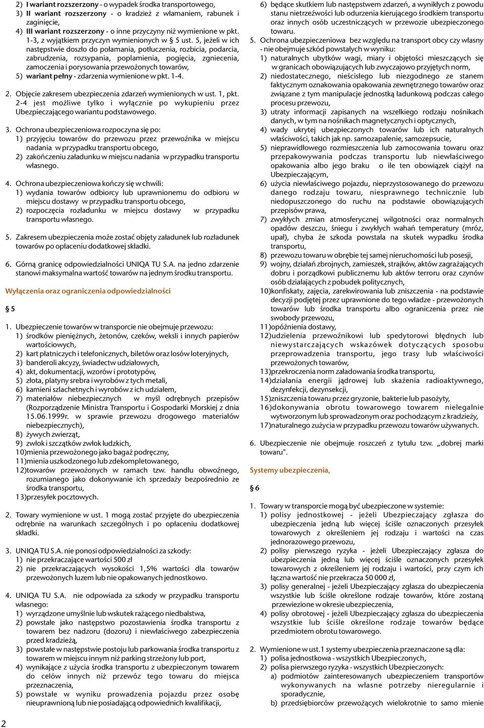5, je eli w ich nastêpstwie dosz³o do po³amania, pot³uczenia, rozbicia, podarcia, zabrudzenia, rozsypania, poplamienia, pogiêcia, zgniecenia, zamoczenia i porysowania przewo onych towarów, 5) wariant