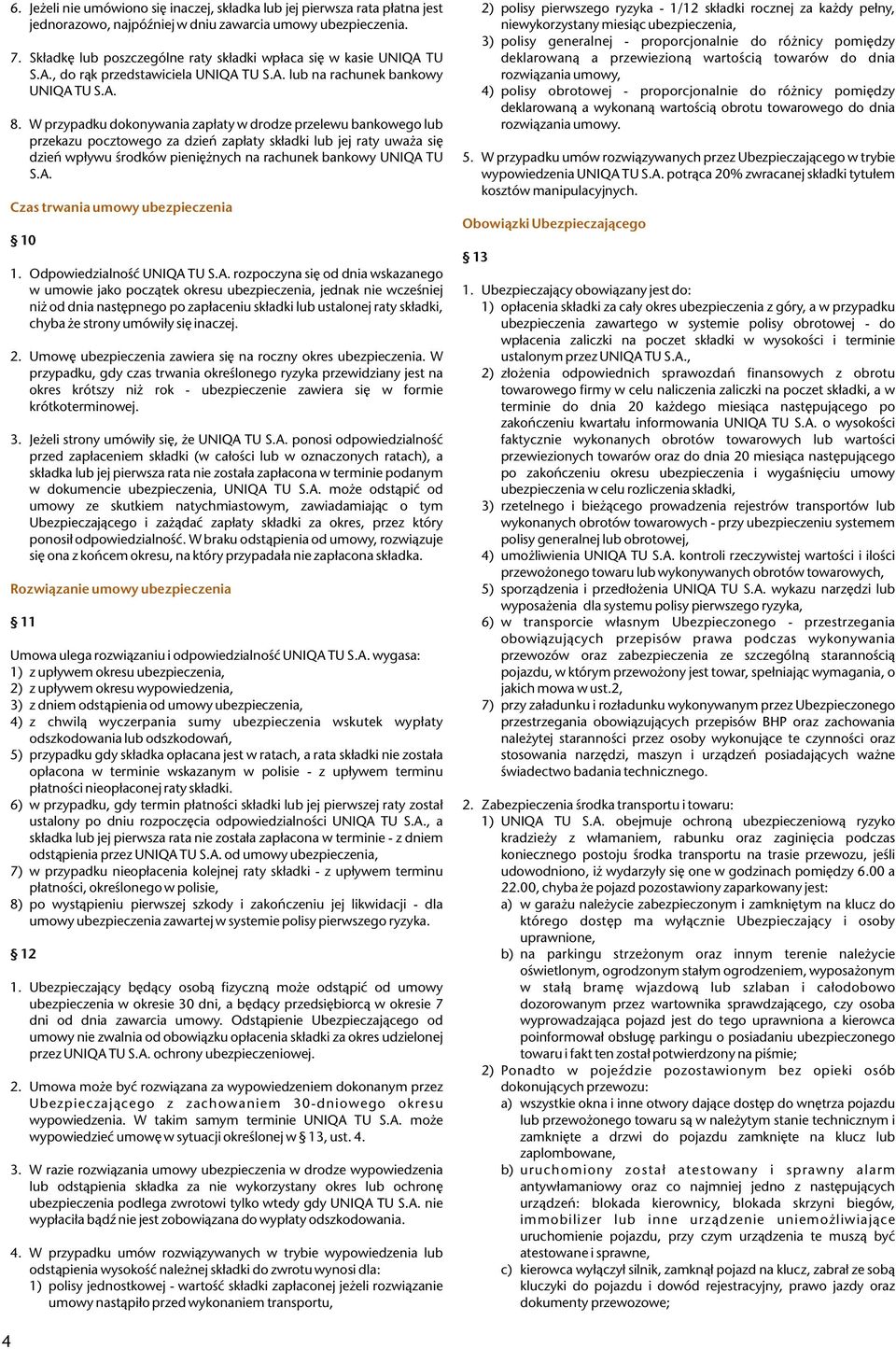 W przypadku dokonywania zap³aty w drodze przelewu bankowego lub przekazu pocztowego za dzieñ zap³aty sk³adki lub jej raty uwa a siê dzieñ wp³ywu œrodków pieniê nych na rachunek bankowy UNIQA 