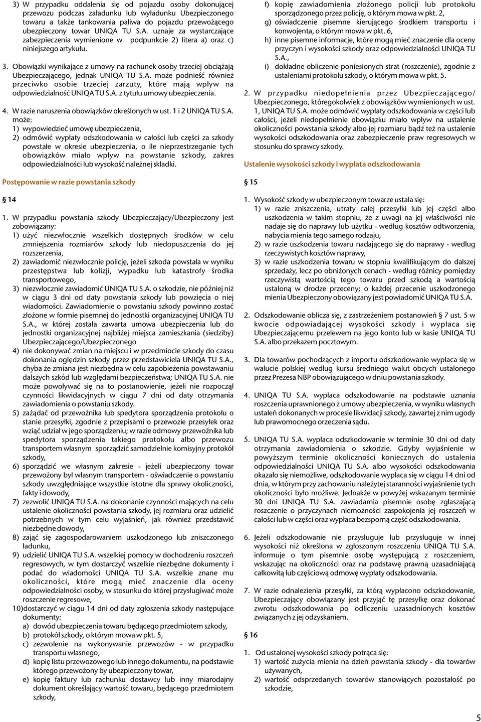 Obowi¹zki wynikaj¹ce z umowy na rachunek osoby trzeciej obci¹ aj¹ Ubezpieczaj¹cego, jednak UNIQA 