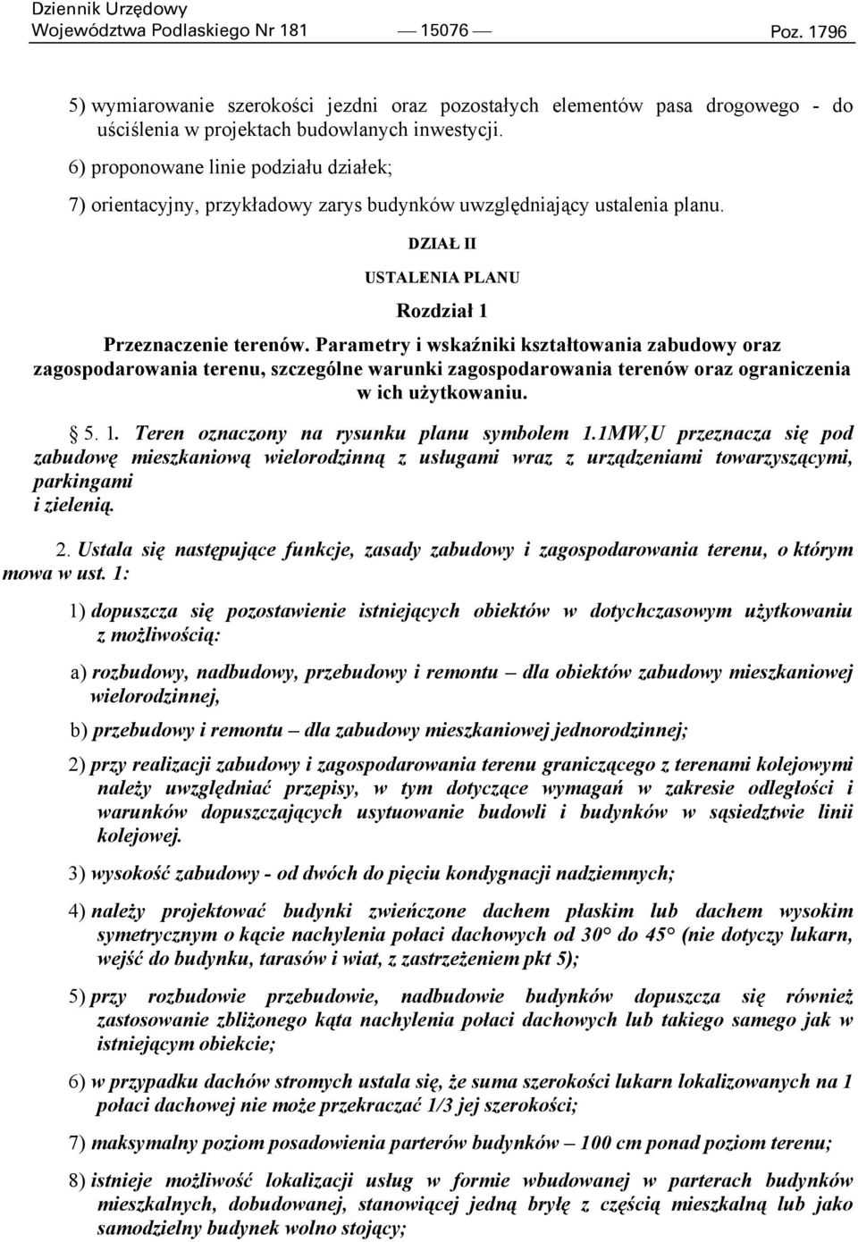 Parametry i wskaźniki kształtowania zabudowy oraz zagospodarowania terenu, szczególne warunki zagospodarowania terenów oraz ograniczenia w ich użytkowaniu. 5. 1.