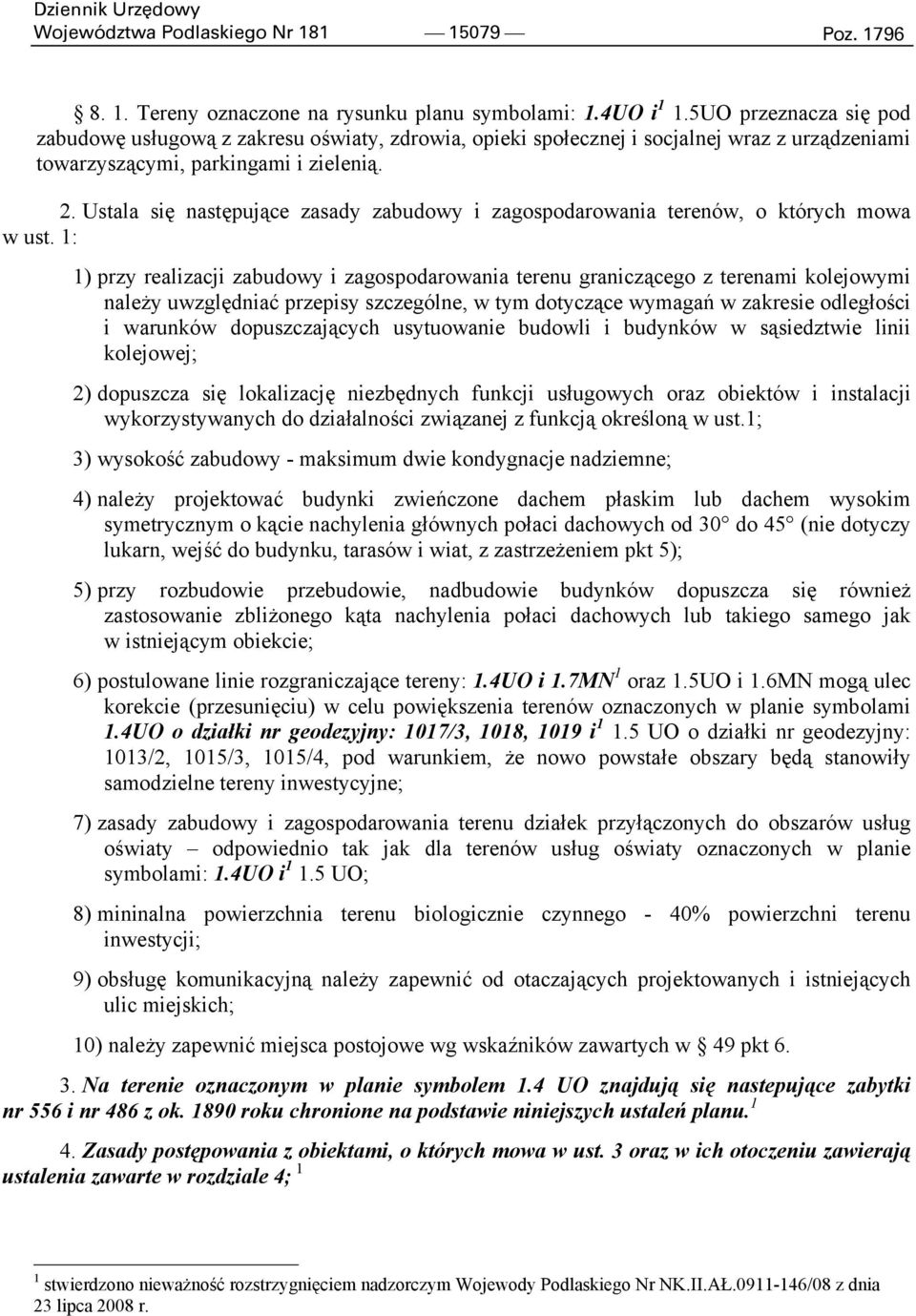 Ustala się następujące zasady zabudowy i zagospodarowania terenów, o których mowa w ust.