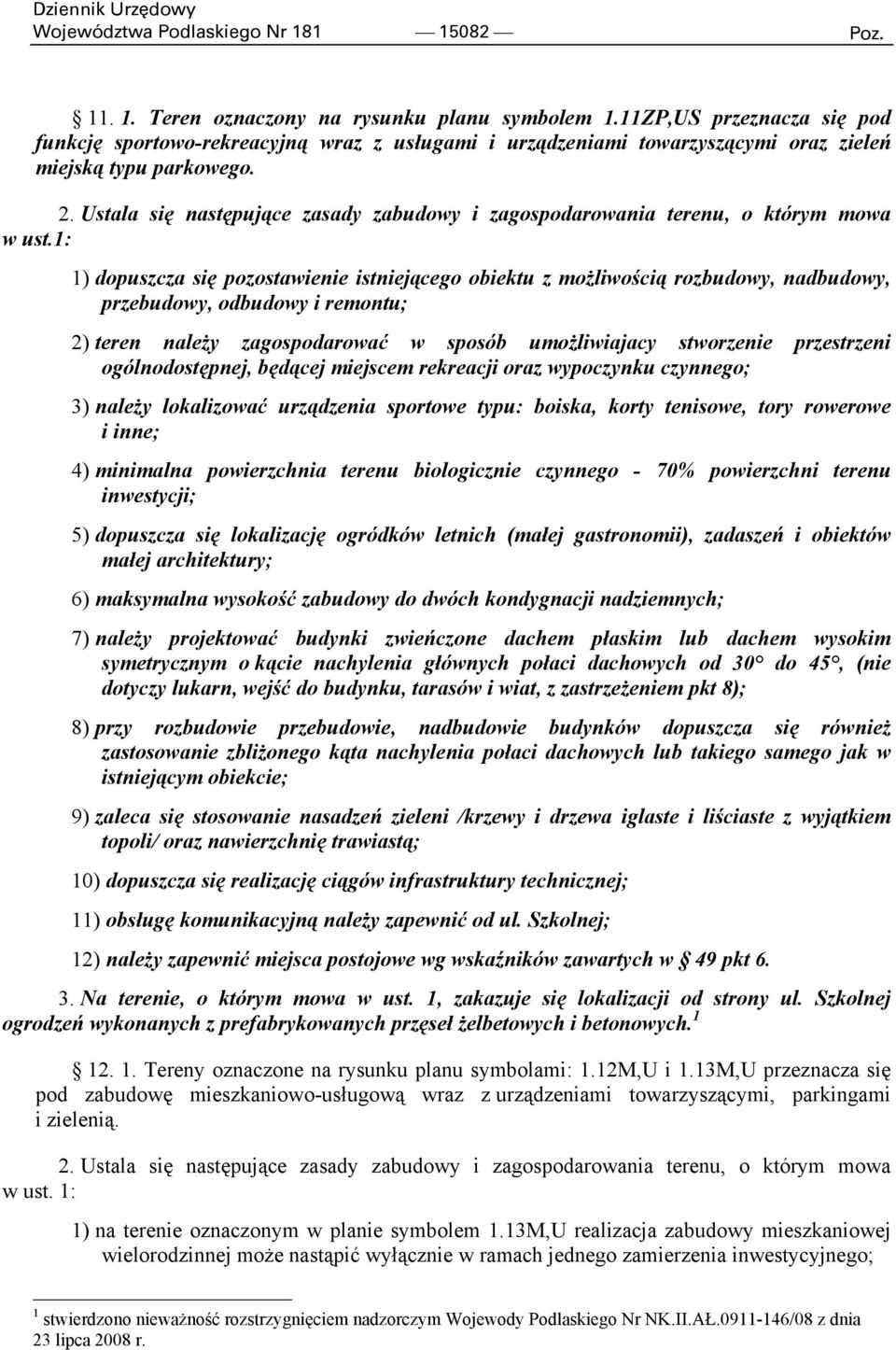 Ustala się następujące zasady zabudowy i zagospodarowania terenu, o którym mowa w ust.