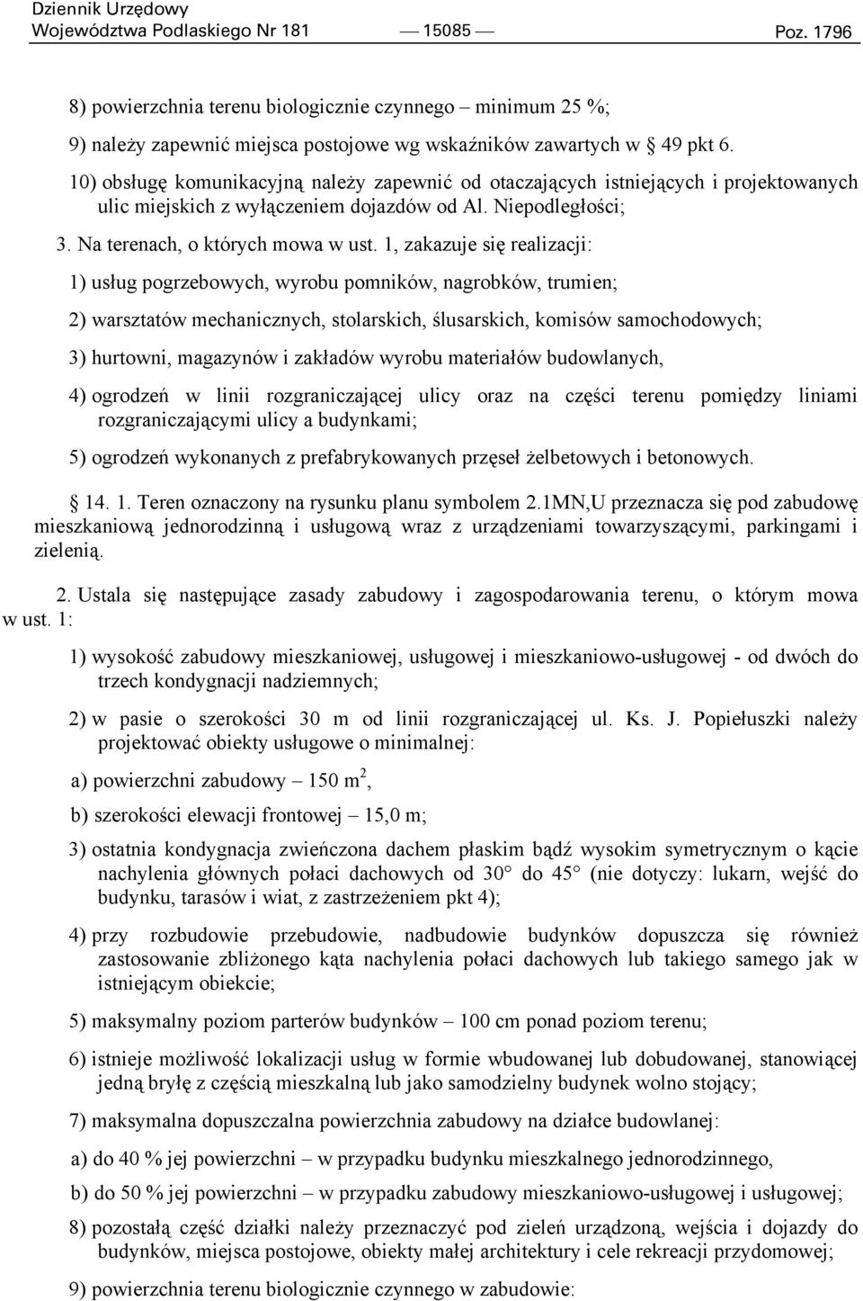1, zakazuje się realizacji: 1) usług pogrzebowych, wyrobu pomników, nagrobków, trumien; 2) warsztatów mechanicznych, stolarskich, ślusarskich, komisów samochodowych; 3) hurtowni, magazynów i zakładów
