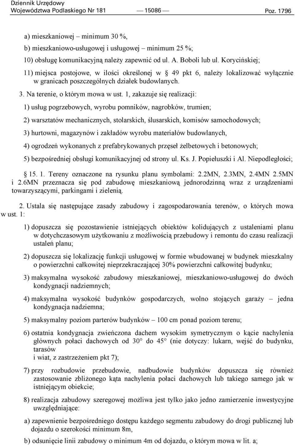 1, zakazuje się realizacji: 1) usług pogrzebowych, wyrobu pomników, nagrobków, trumien; 2) warsztatów mechanicznych, stolarskich, ślusarskich, komisów samochodowych; 3) hurtowni, magazynów i zakładów