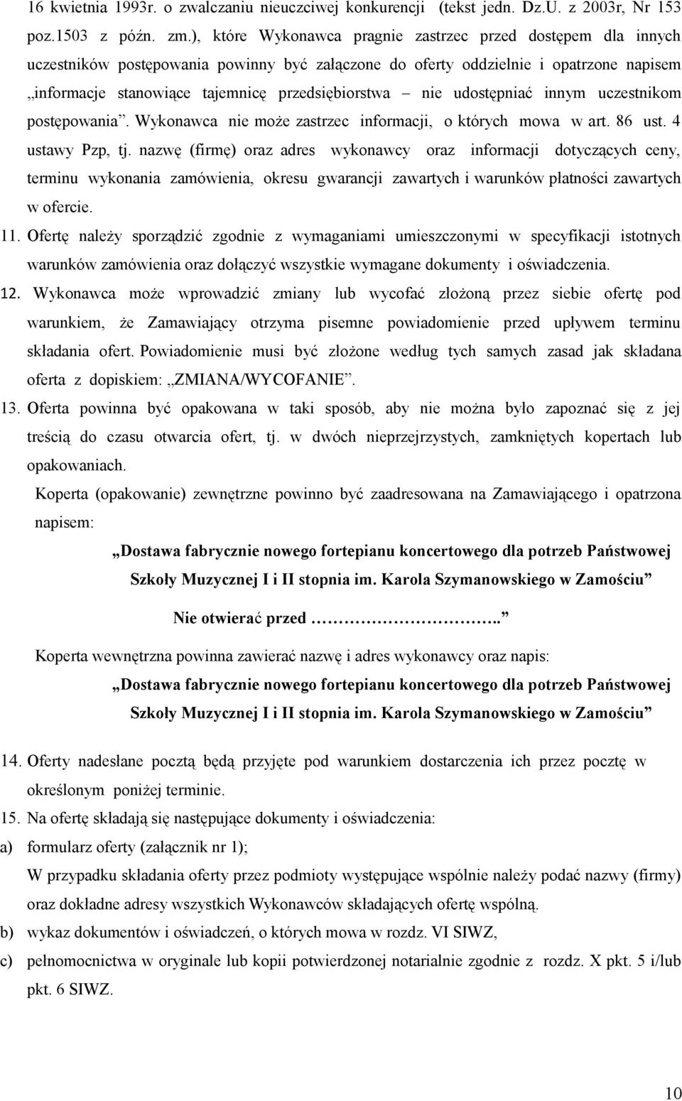 nie udostępniać innym uczestnikom postępowania. Wykonawca nie może zastrzec informacji, o których mowa w art. 86 ust. 4 ustawy Pzp, tj.