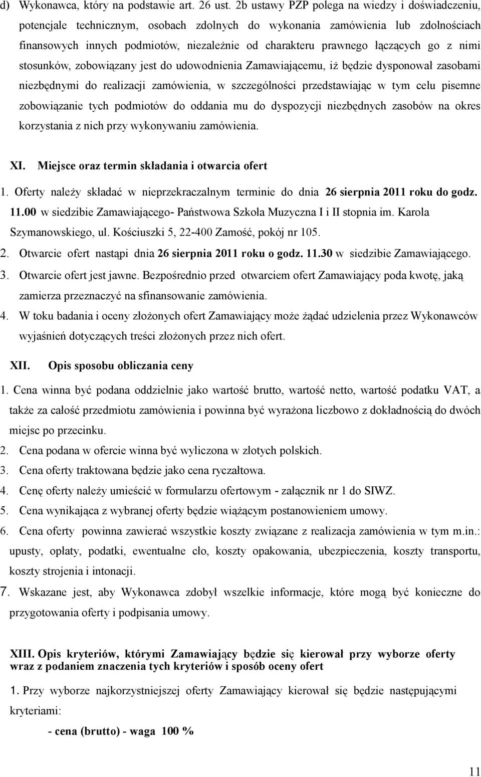 łączących go z nimi stosunków, zobowiązany jest do udowodnienia Zamawiającemu, iż będzie dysponował zasobami niezbędnymi do realizacji zamówienia, w szczególności przedstawiając w tym celu pisemne