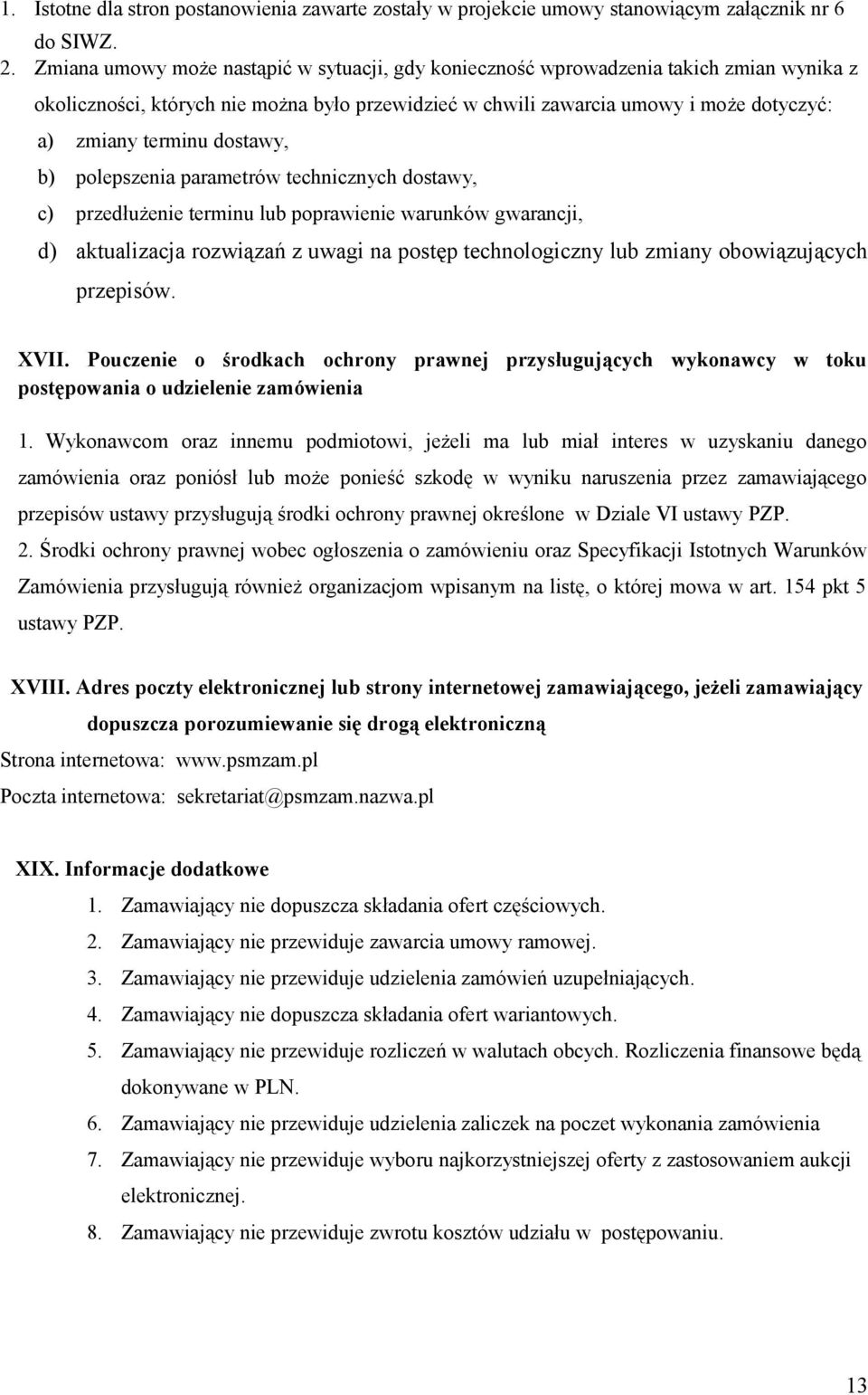 dostawy, b) polepszenia parametrów technicznych dostawy, c) przedłużenie terminu lub poprawienie warunków gwarancji, d) aktualizacja rozwiązań z uwagi na postęp technologiczny lub zmiany