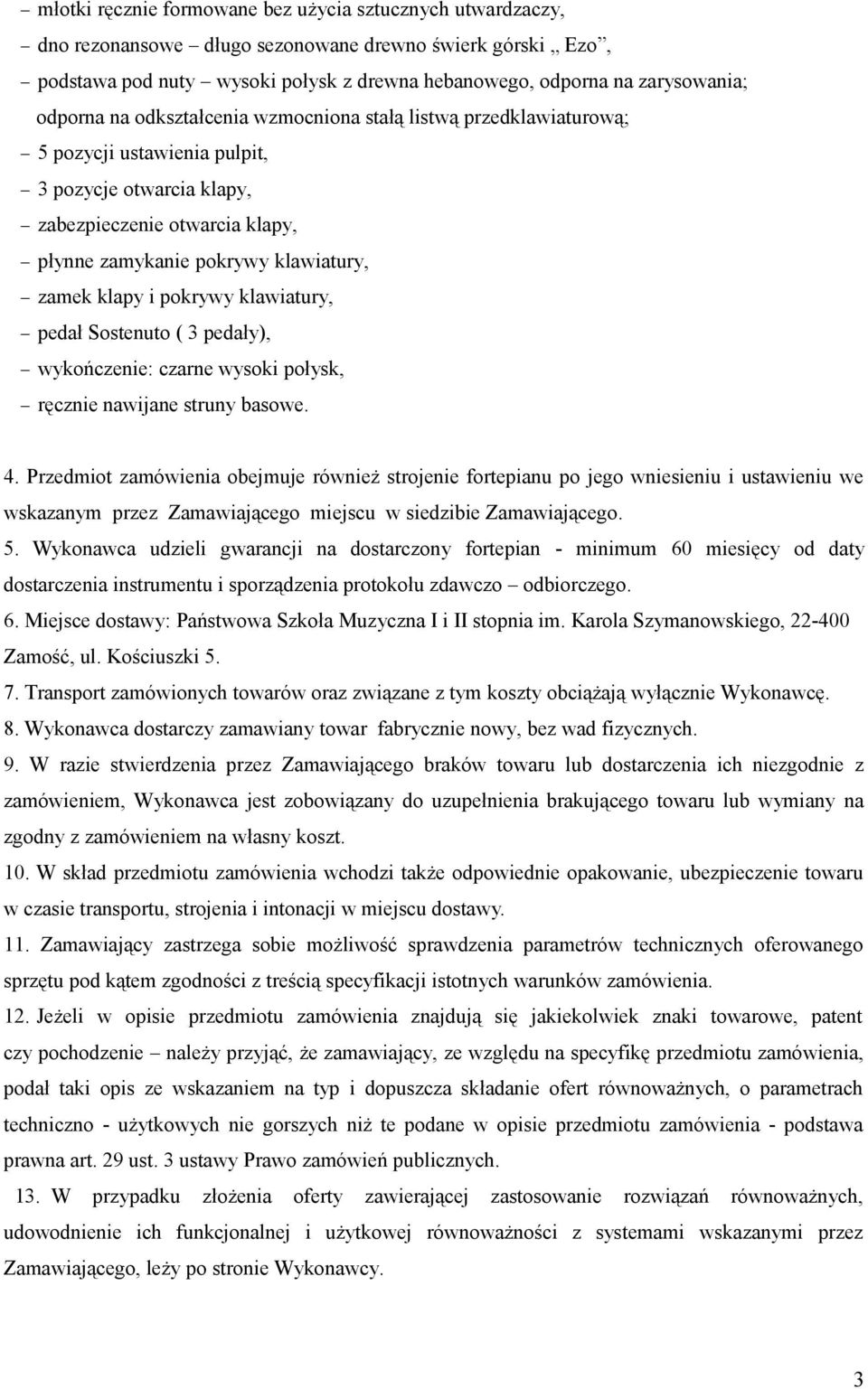 klapy i pokrywy klawiatury, pedał Sostenuto ( 3 pedały), wykończenie: czarne wysoki połysk, ręcznie nawijane struny basowe. 4.