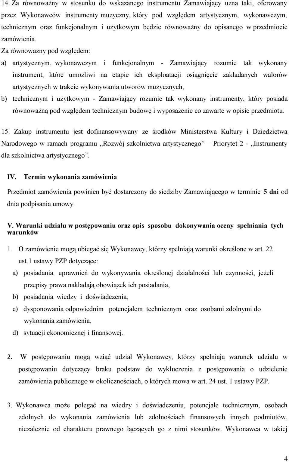 Za równoważny pod względem: a) artystycznym, wykonawczym i funkcjonalnym - Zamawiający rozumie tak wykonany instrument, które umożliwi na etapie ich eksploatacji osiągnięcie zakładanych walorów