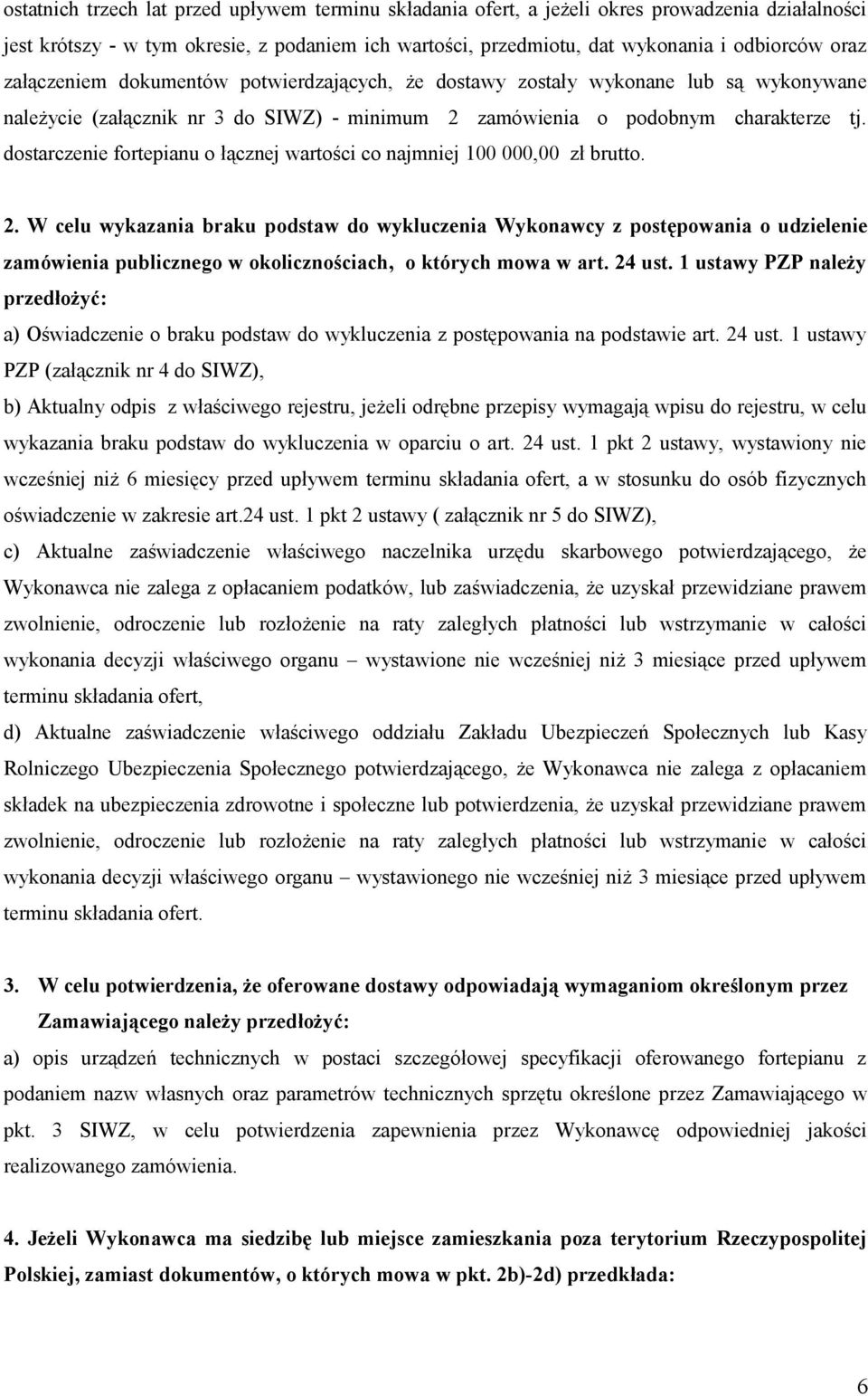 dostarczenie fortepianu o łącznej wartości co najmniej 100 000,00 zł brutto. 2.