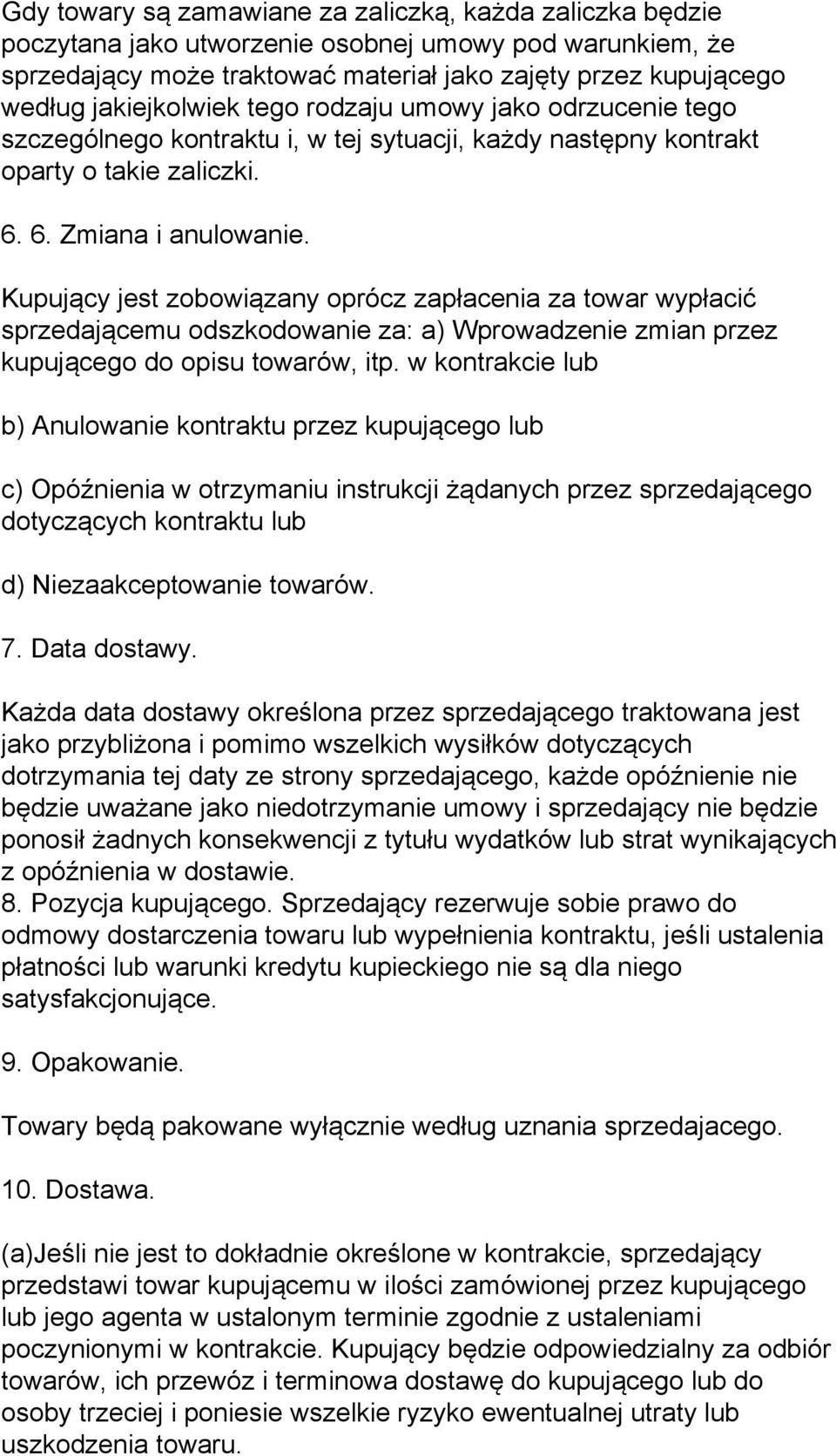 Kupujący jest zobowiązany oprócz zapłacenia za towar wypłacić sprzedającemu odszkodowanie za: a) Wprowadzenie zmian przez kupującego do opisu towarów, itp.