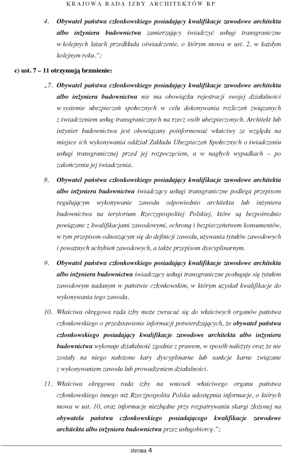 Obywatel państwa członkowskiego posiadający kwalifikacje zawodowe architekta albo inżyniera budownictwa nie ma obowiązku rejestracji swojej działalności w systemie ubezpieczeń społecznych w celu