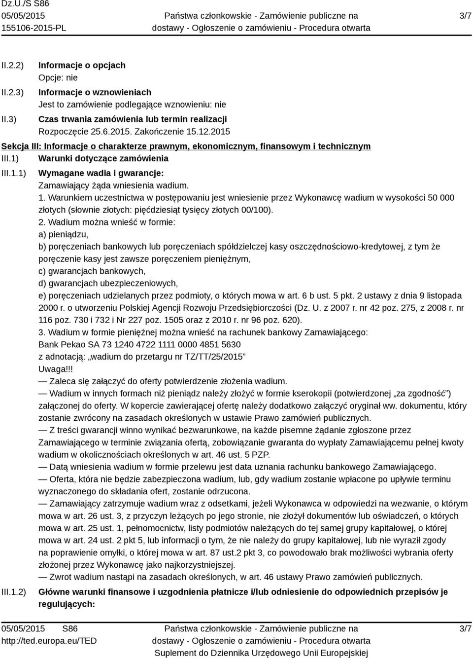 1. Warunkiem uczestnictwa w postępowaniu jest wniesienie przez Wykonawcę wadium w wysokości 50 000 złotych (słownie złotych: pięćdziesiąt tysięcy złotych 00/100). 2.