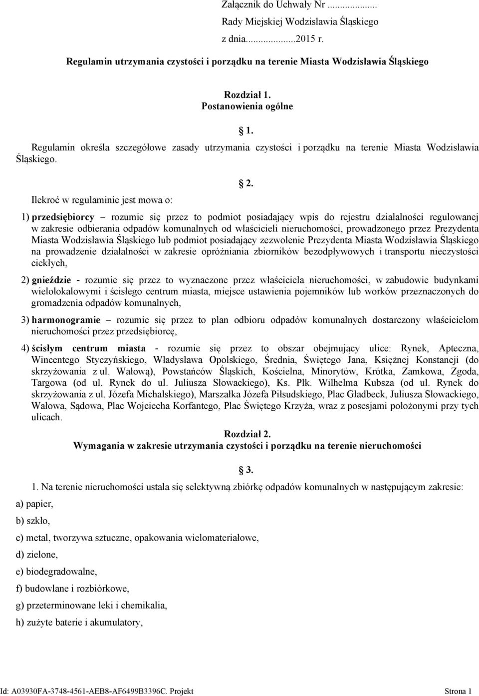 1) przedsiębiorcy rozumie się przez to podmiot posiadający wpis do rejestru działalności regulowanej w zakresie odbierania odpadów komunalnych od właścicieli nieruchomości, prowadzonego przez
