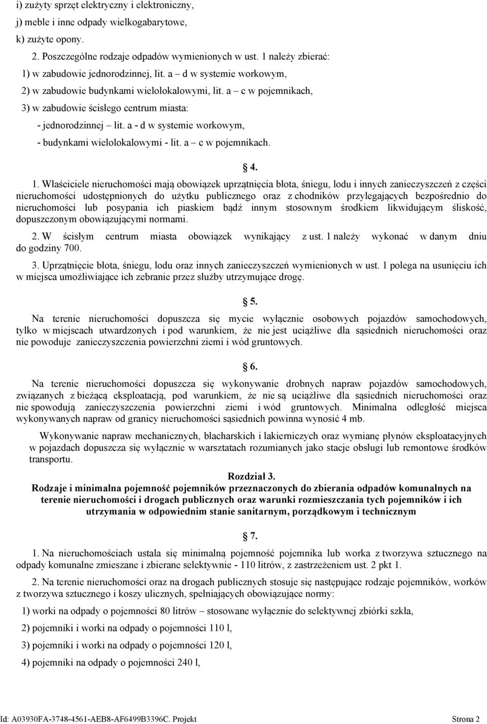 a c w pojemnikach, 3) w zabudowie ścisłego centrum miasta: - jednorodzinnej lit. a - d w systemie workowym, - budynkami wielolokalowymi - lit. a c w pojemnikach. 4. 1.