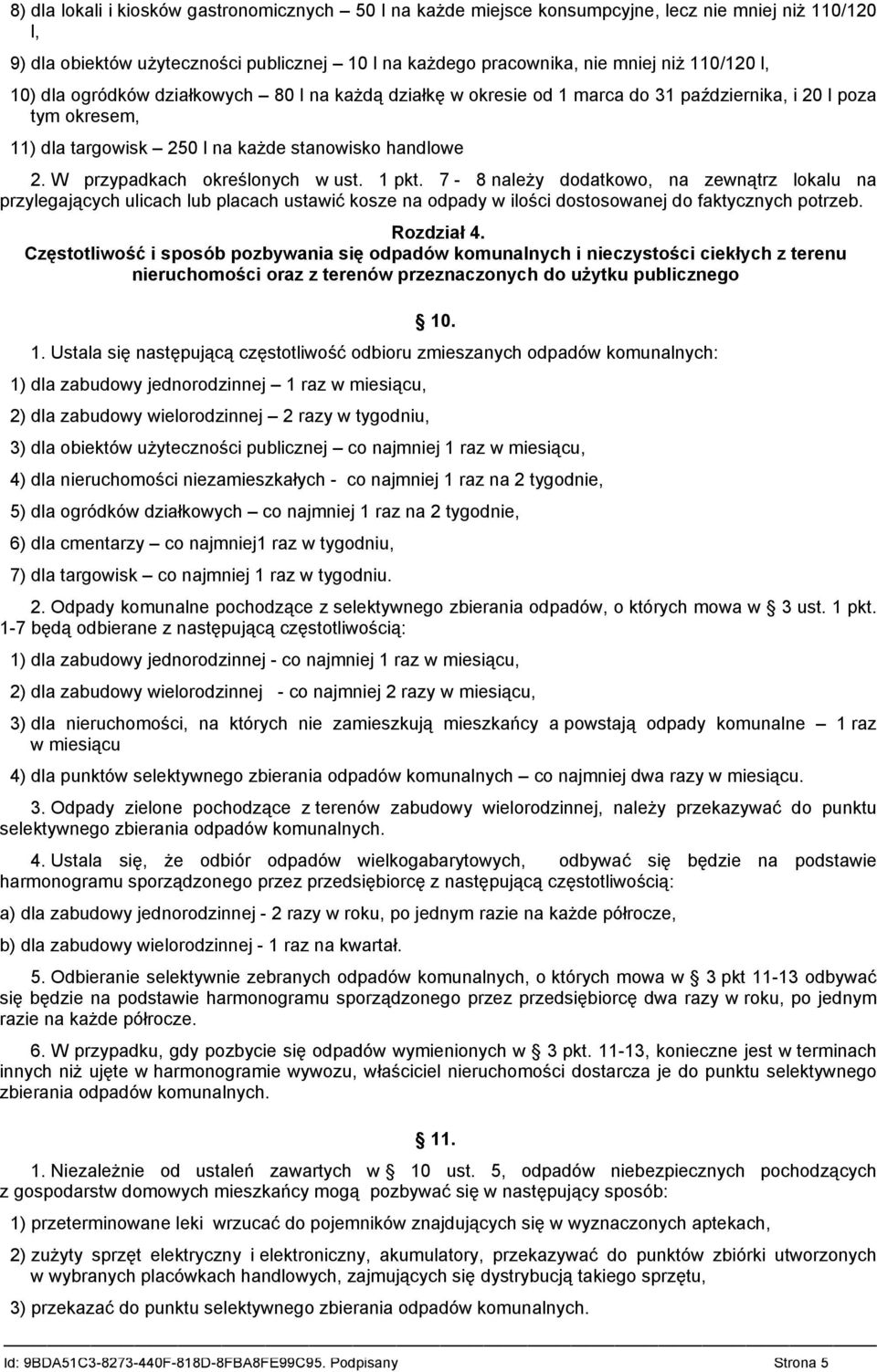 W przypadkach określonych w ust. 1 pkt. 7-8 należy dodatkowo, na zewnątrz lokalu na przylegających ulicach lub placach ustawić kosze na odpady w ilości dostosowanej do faktycznych potrzeb. Rozdział 4.