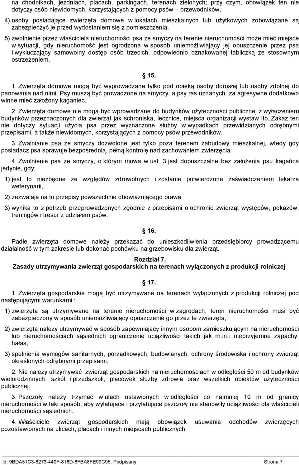 nieruchomości może mieć miejsce w sytuacji, gdy nieruchomość jest ogrodzona w sposób uniemożliwiający jej opuszczenie przez psa i wykluczający samowolny dostęp osób trzecich, odpowiednio oznakowanej