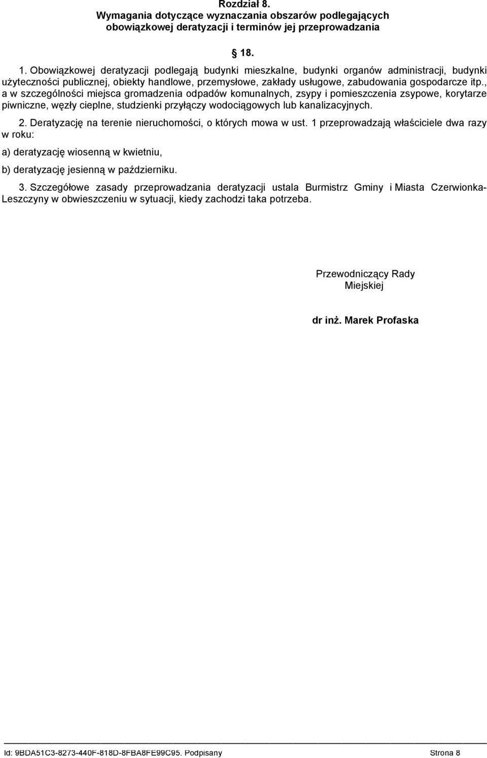 itp., a w szczególności miejsca gromadzenia odpadów komunalnych, zsypy i pomieszczenia zsypowe, korytarze piwniczne, węzły cieplne, studzienki przyłączy wodociągowych lub kanalizacyjnych. 2.
