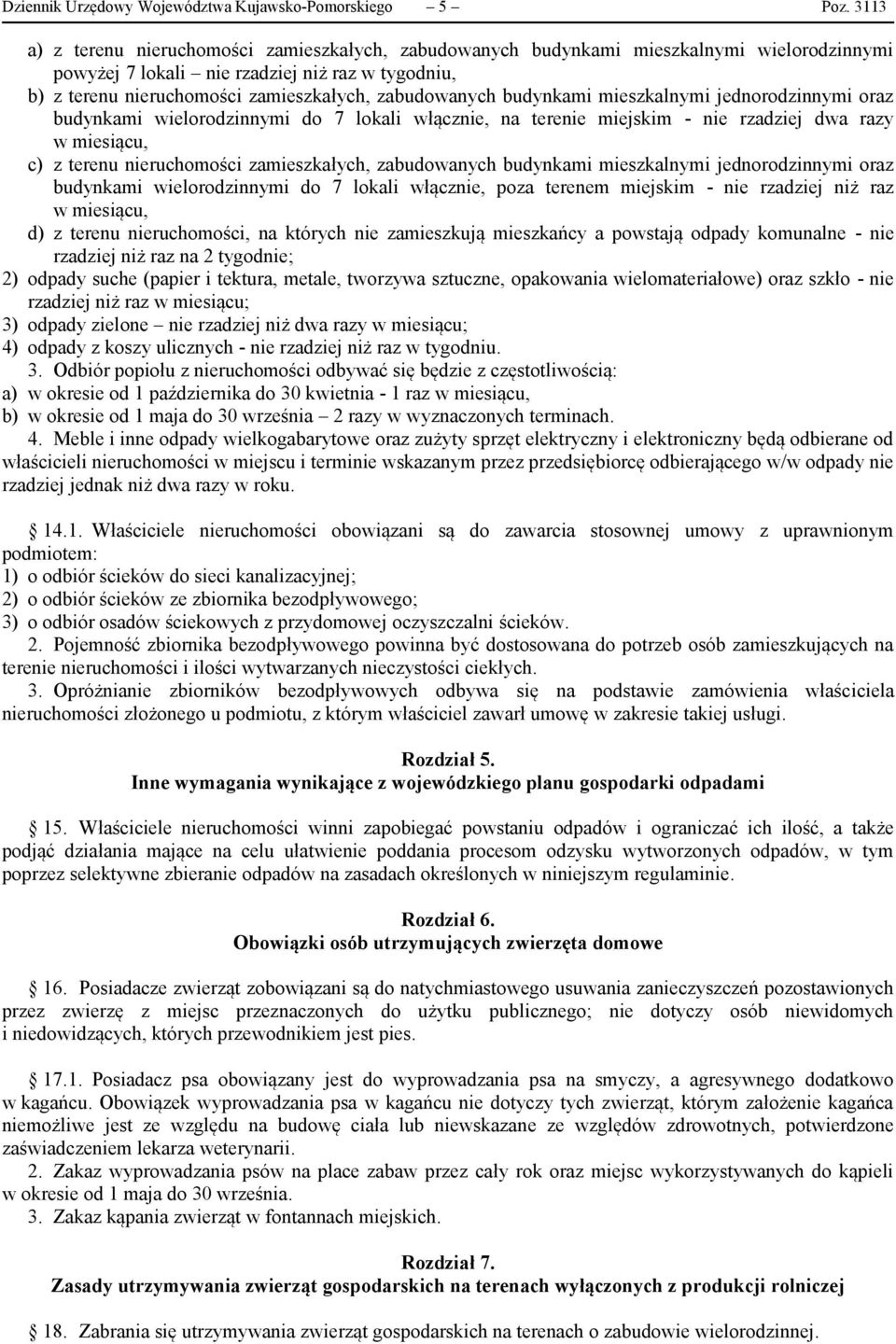 zabudowanych budynkami mieszkalnymi jednorodzinnymi oraz budynkami wielorodzinnymi do 7 lokali włącznie, na terenie miejskim - nie rzadziej dwa razy w miesiącu, c) z terenu nieruchomości