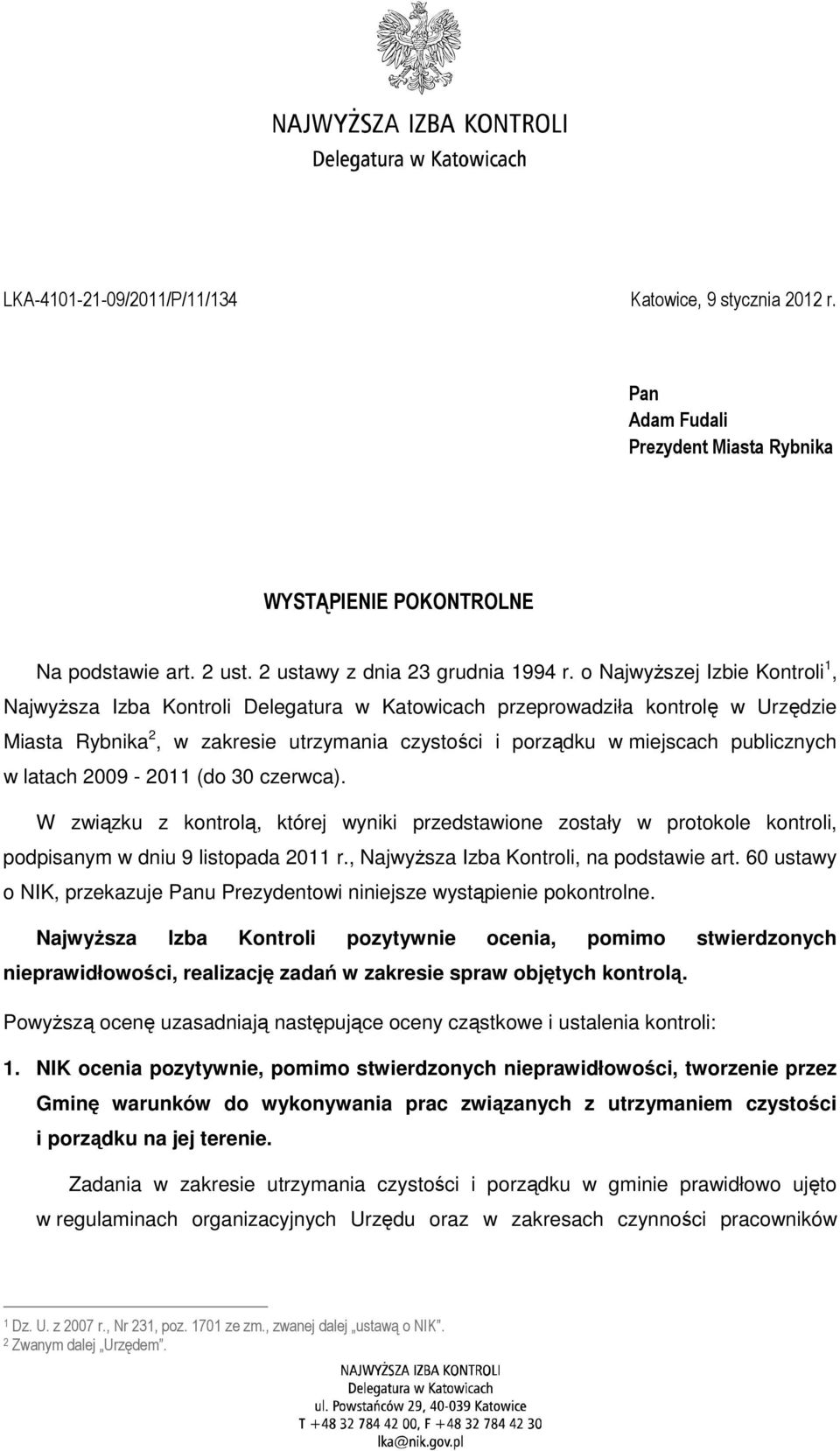 w latach 2009-2011 (do 30 czerwca). W związku z kontrolą, której wyniki przedstawione zostały w protokole kontroli, podpisanym w dniu 9 listopada 2011 r., NajwyŜsza Izba Kontroli, na podstawie art.