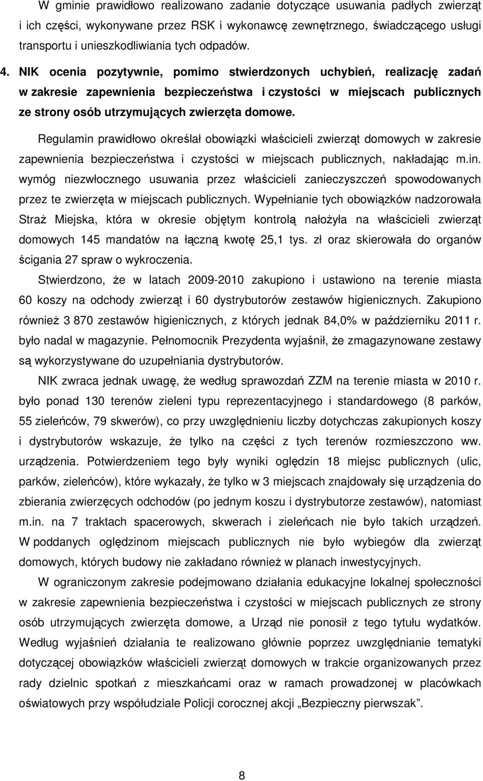 NIK ocenia pozytywnie, pomimo stwierdzonych uchybień, realizację zadań w zakresie zapewnienia bezpieczeństwa i czystości w miejscach publicznych ze strony osób utrzymujących zwierzęta domowe.