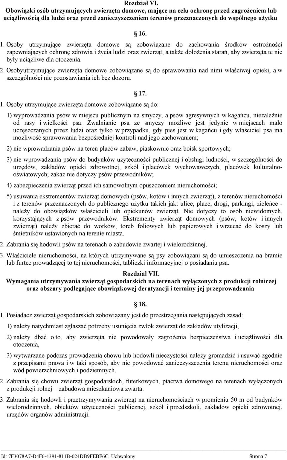 . 1. Osoby utrzymujące zwierzęta domowe są zobowiązane do zachowania środków ostrożności zapewniających ochronę zdrowia i życia ludzi oraz zwierząt, a także dołożenia starań, aby zwierzęta te nie