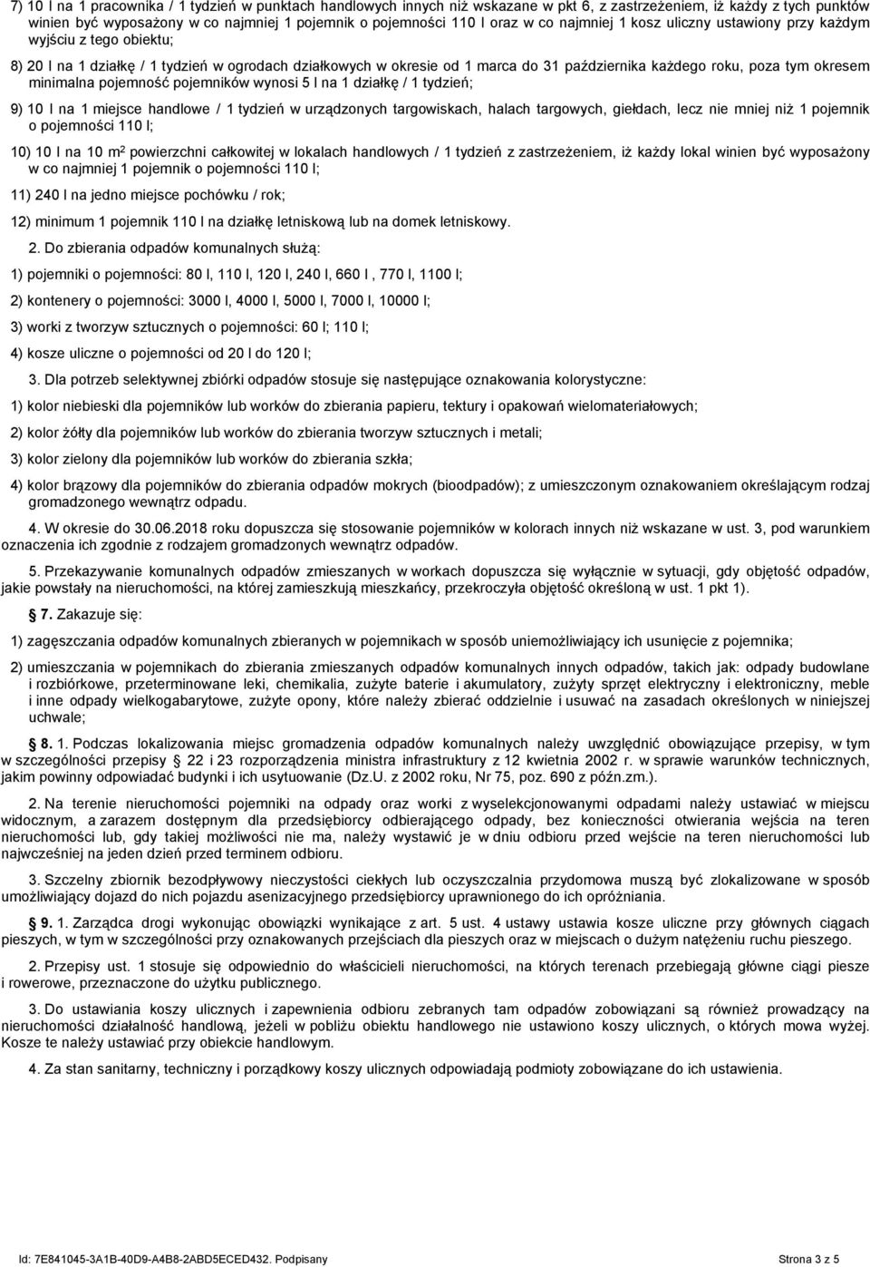 okresem minimalna pojemność pojemników wynosi 5 l na 1 działkę / 1 tydzień; 9) 10 l na 1 miejsce handlowe / 1 tydzień w urządzonych targowiskach, halach targowych, giełdach, lecz nie mniej niż 1