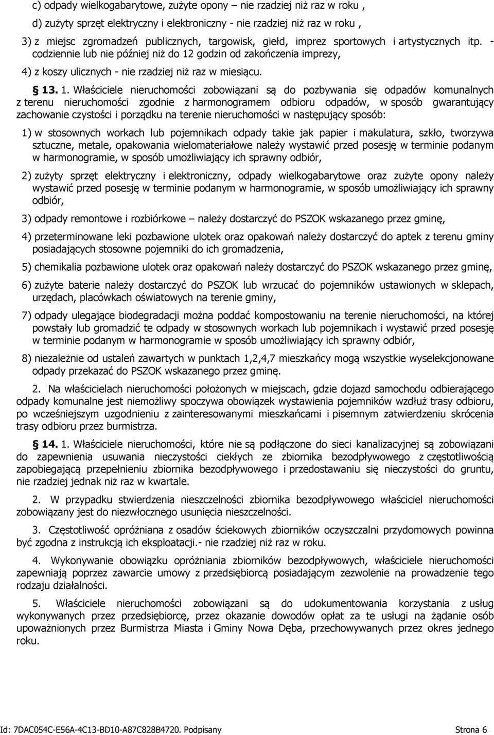 godzin od zakończenia imprezy, 4) z koszy ulicznych - nie rzadziej niż raz w miesiącu. 13
