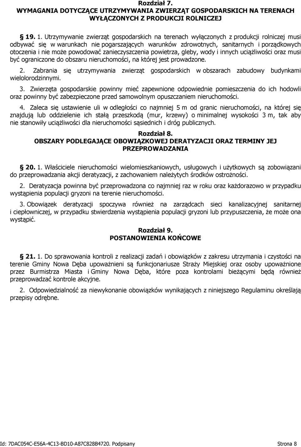 może powodować zanieczyszczenia powietrza, gleby, wody i innych uciążliwości oraz musi być ograniczone do obszaru nieruchomości, na której jest prowadzone. 2.