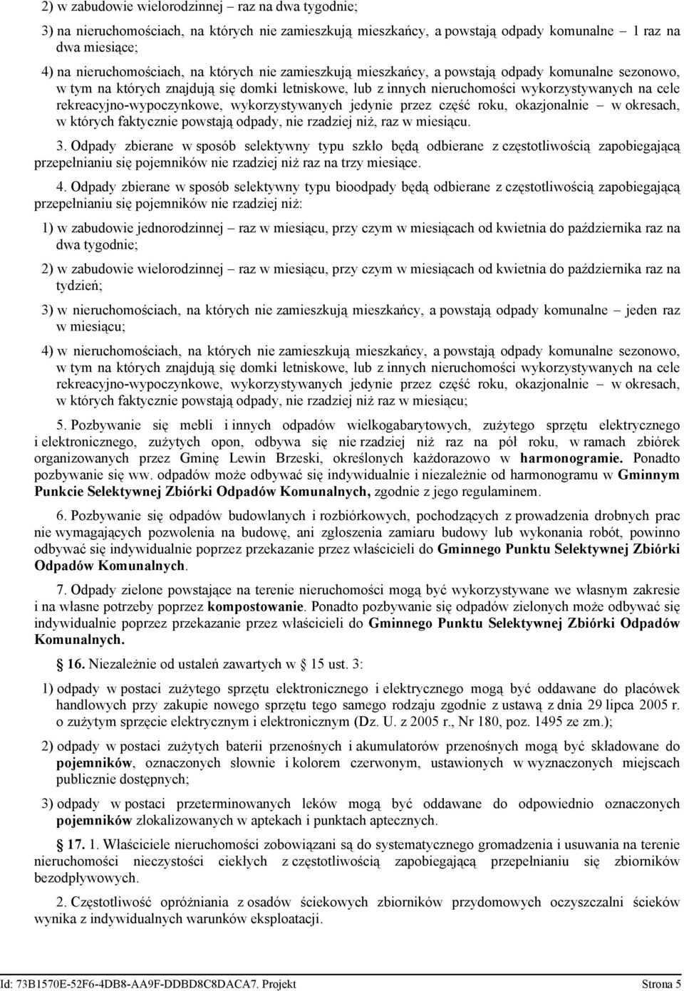 wykorzystywanych jedynie przez część roku, okazjonalnie w okresach, w których faktycznie powstają odpady, nie rzadziej niż, raz w miesiącu. 3.