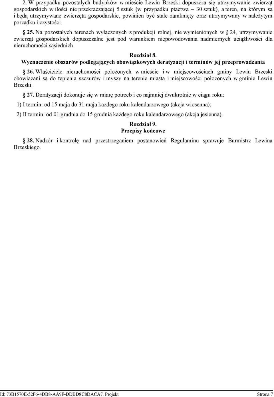 Na pozostałych terenach wyłączonych z produkcji rolnej, nie wymienionych w 24, utrzymywanie zwierząt gospodarskich dopuszczalne jest pod warunkiem niepowodowania nadmiernych uciążliwości dla