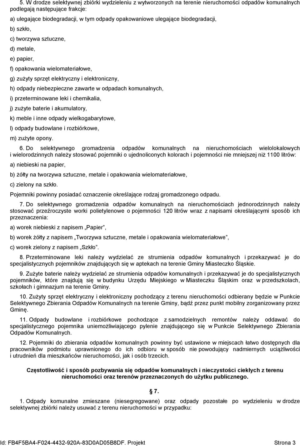 komunalnych, i) przeterminowane leki i chemikalia, j) zużyte baterie i akumulatory, k) meble i inne odpady wielkogabarytowe, l) odpady budowlane i rozbiórkowe, m) zużyte opony. 6.