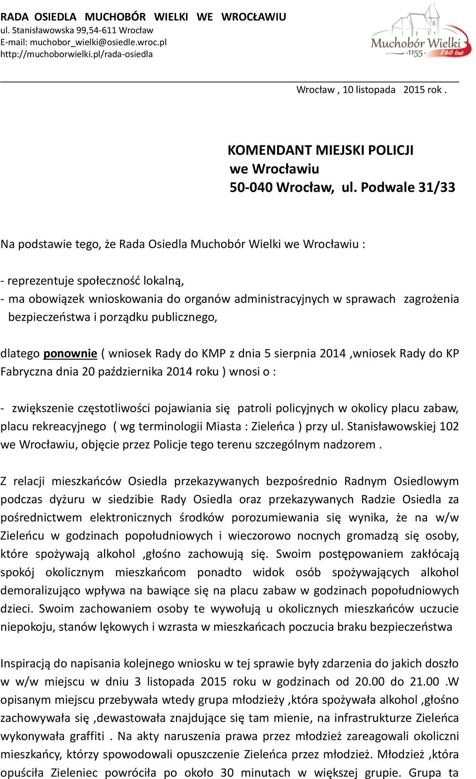 Podwale 31/33 Na podstawie tego, że Rada Osiedla Muchobór Wielki we Wrocławiu : - reprezentuje społecznośd lokalną, - ma obowiązek wnioskowania do organów administracyjnych w sprawach zagrożenia