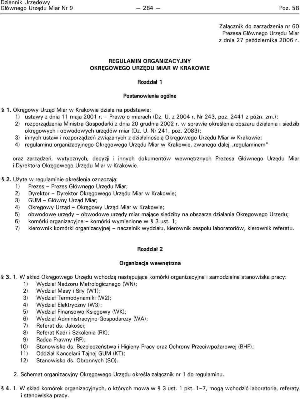 U. z 2004 r. Nr 243, poz. 2441 z późn. zm.); 2) rozporządzenia Ministra Gospodarki z dnia 20 grudnia 2002 r. w sprawie określenia obszaru działania i siedzib okręgowych i obwodowych urzędów miar (Dz.