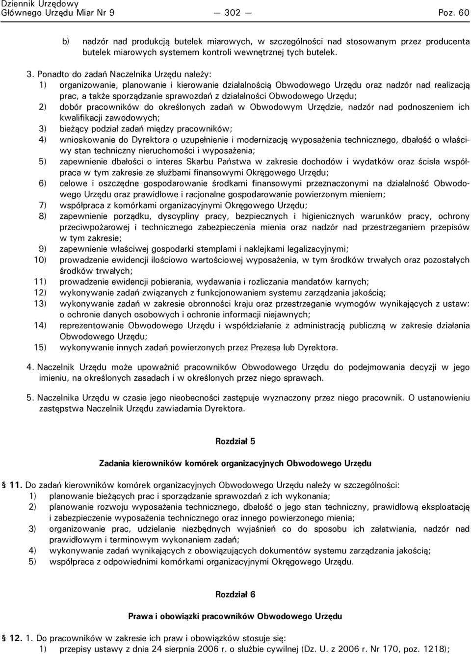 Ponadto do zadań Naczelnika Urzędu należy: 1) organizowanie, planowanie i kierowanie działalnością Obwodowego Urzędu oraz nadzór nad realizacją prac, a także sporządzanie sprawozdań z działalności