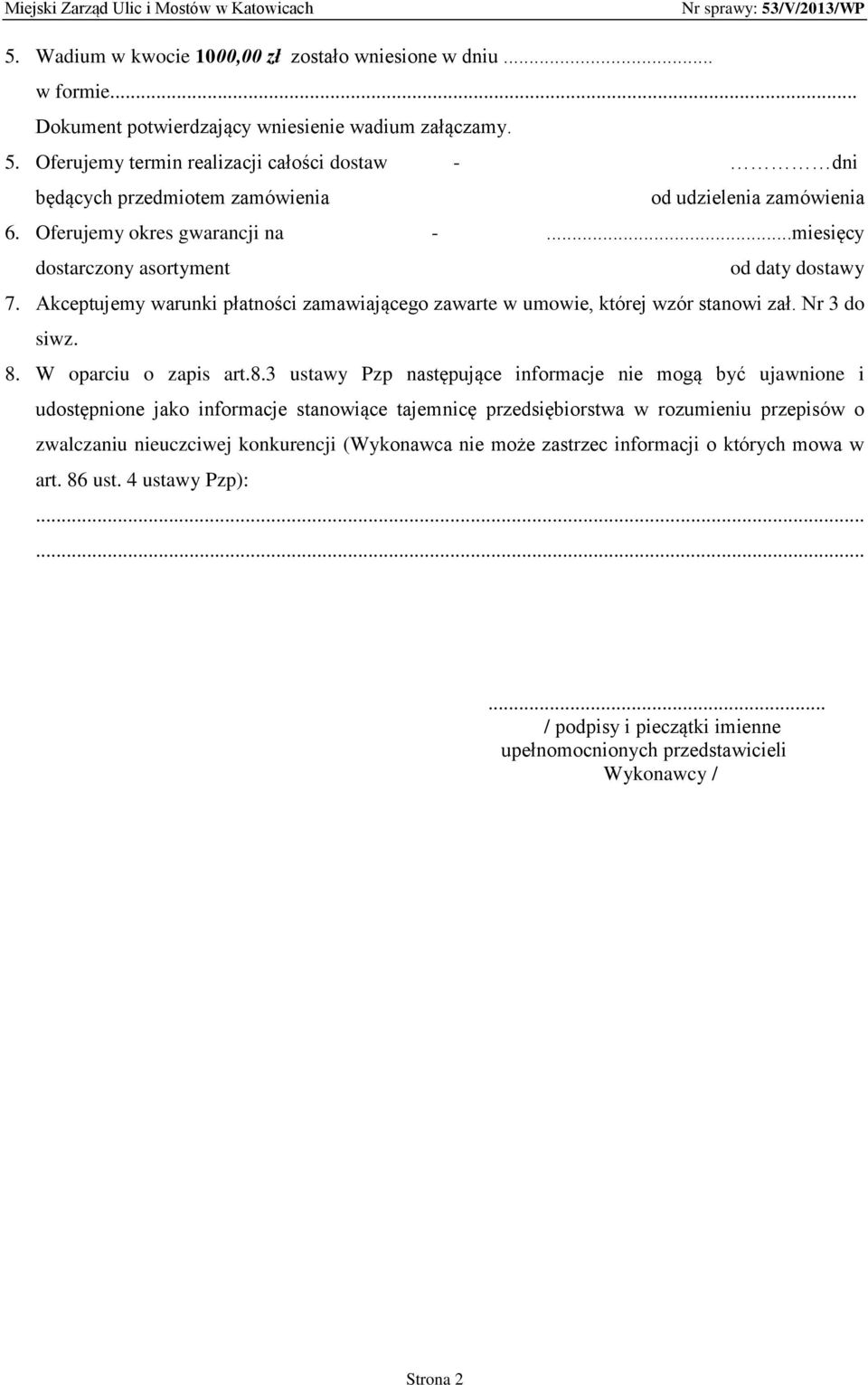Akceptujemy warunki płatności zamawiającego zawarte w umowie, której wzór stanowi zał. Nr 3 do siwz. 8.