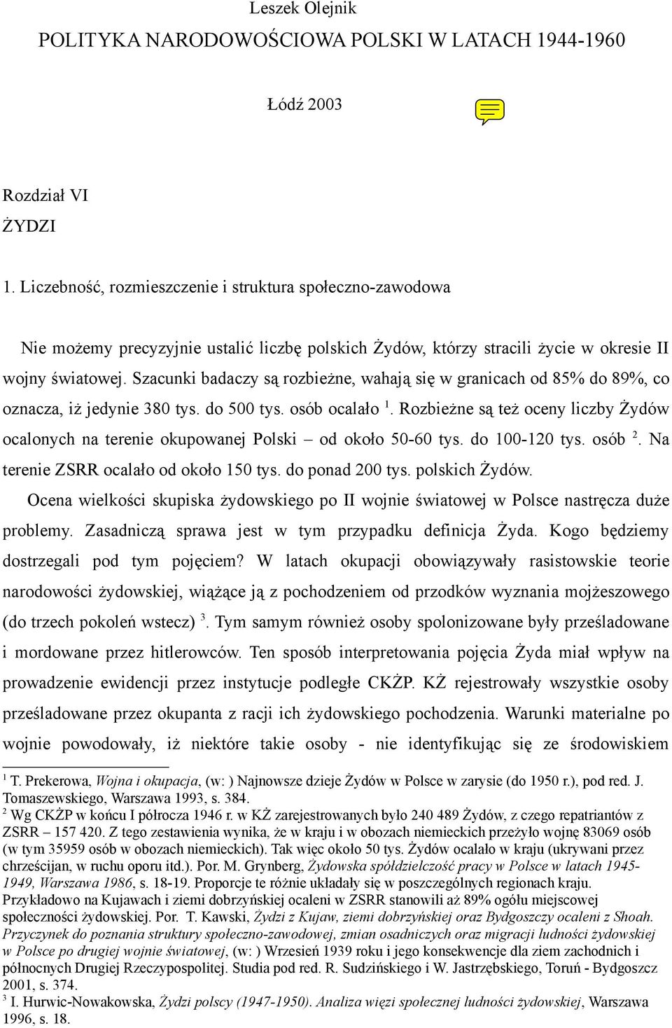 Szacunki badaczy są rozbieżne, wahają się w granicach od 85% do 89%, co oznacza, iż jedynie 380 tys. do 500 tys. osób ocalało 1.