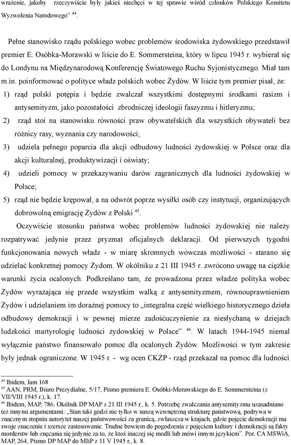 wybierał się do Londynu na Międzynarodową Konferencję Światowego Ruchu Syjonistycznego. Miał tam m.in. poinformować o polityce władz polskich wobec Żydów.