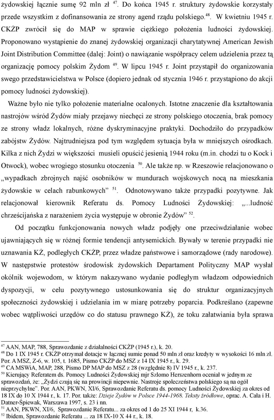 Proponowano wystąpienie do znanej żydowskiej organizacji charytatywnej American Jewish Joint Distribution Committee (dalej: Joint) o nawiązanie współpracy celem udzielenia przez tą organizację pomocy
