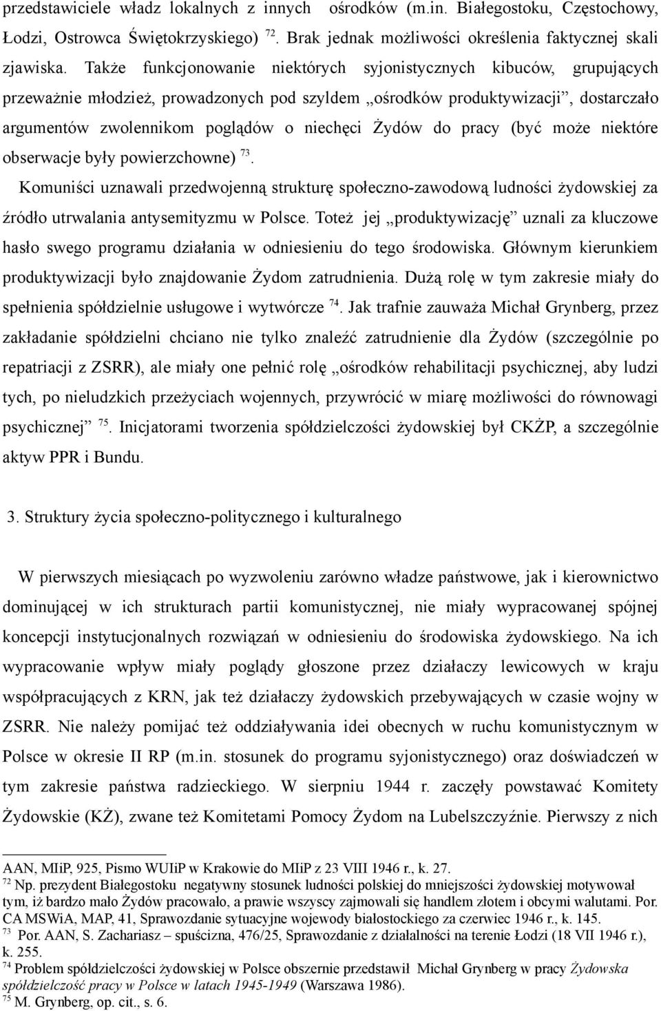 Żydów do pracy (być może niektóre obserwacje były powierzchowne) 73. Komuniści uznawali przedwojenną strukturę społeczno-zawodową ludności żydowskiej za źródło utrwalania antysemityzmu w Polsce.