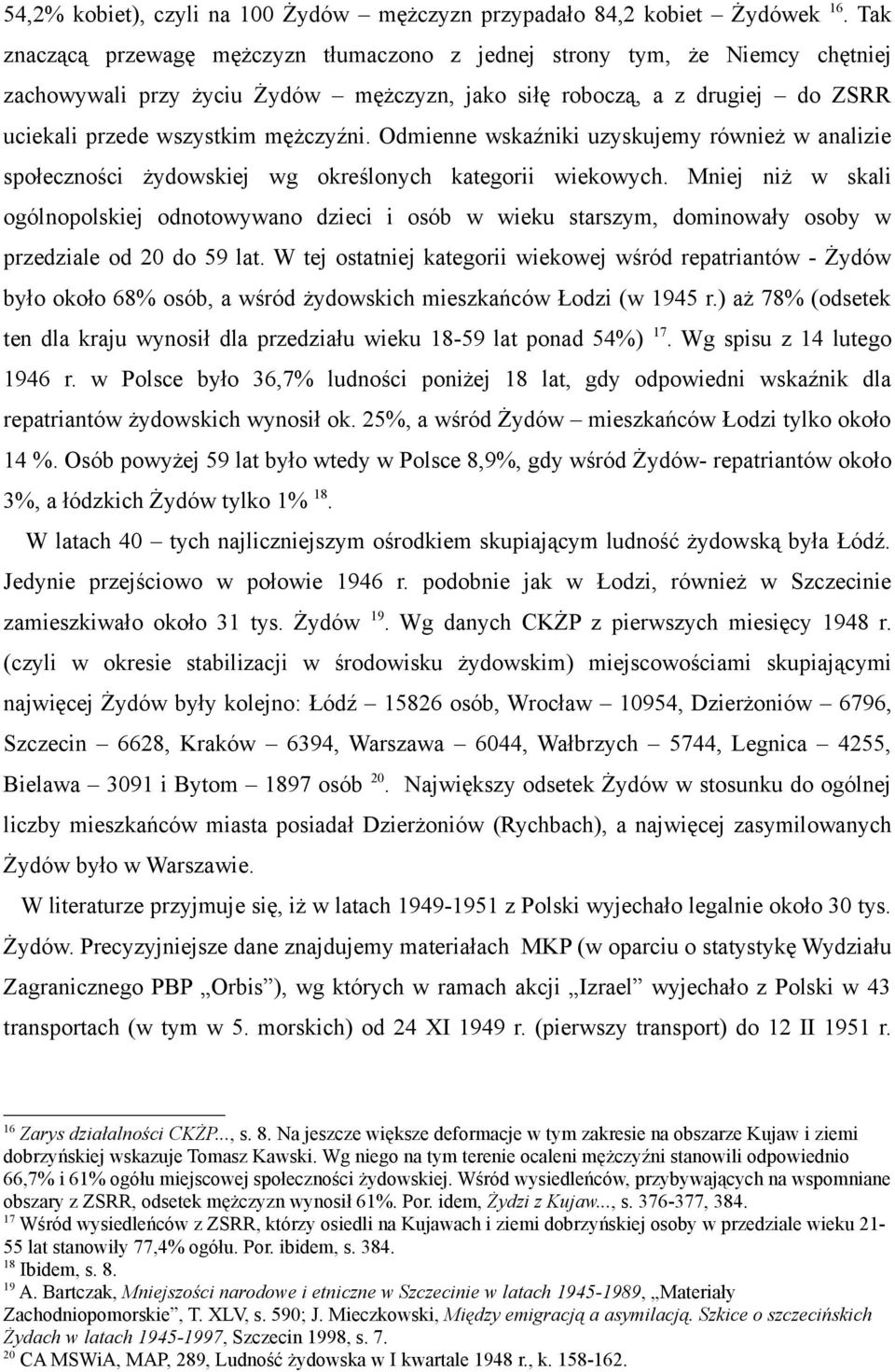 Odmienne wskaźniki uzyskujemy również w analizie społeczności żydowskiej wg określonych kategorii wiekowych.