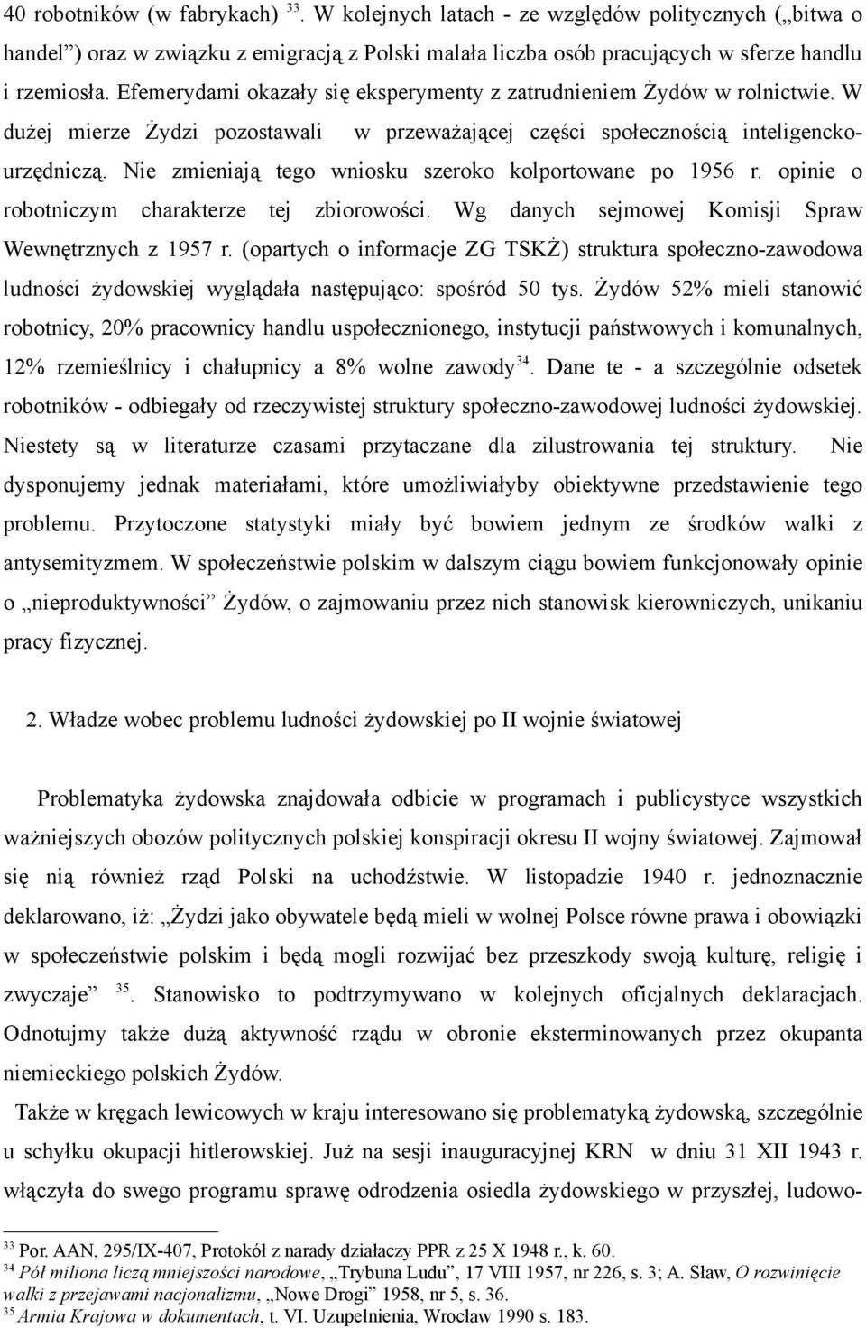 Nie zmieniają tego wniosku szeroko kolportowane po 1956 r. opinie o robotniczym charakterze tej zbiorowości. Wg danych sejmowej Komisji Spraw Wewnętrznych z 1957 r.