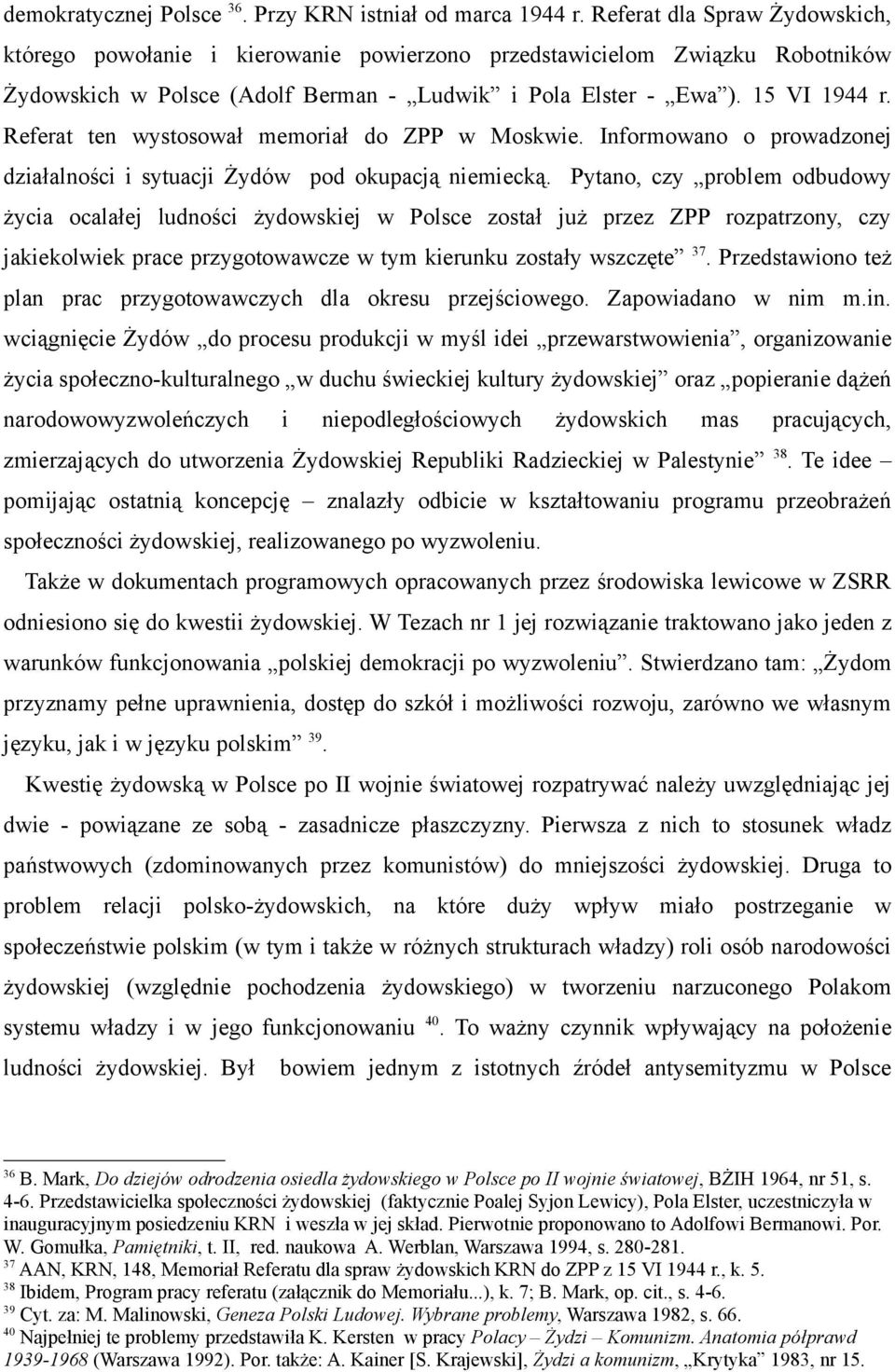 Referat ten wystosował memoriał do ZPP w Moskwie. Informowano o prowadzonej działalności i sytuacji Żydów pod okupacją niemiecką.