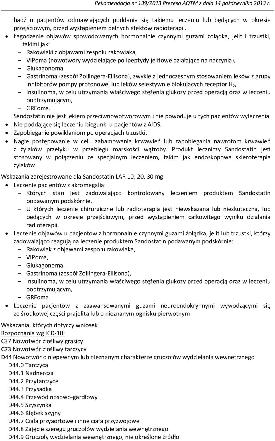 działające na naczynia), Glukagonoma Gastrinoma (zespół Zollingera-Ellisona), zwykle z jednoczesnym stosowaniem leków z grupy inhibitorów pompy protonowej lub leków selektywnie blokujących receptor H